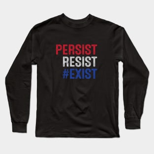 PERSIST, RESIST, EXIST Long Sleeve T-Shirt